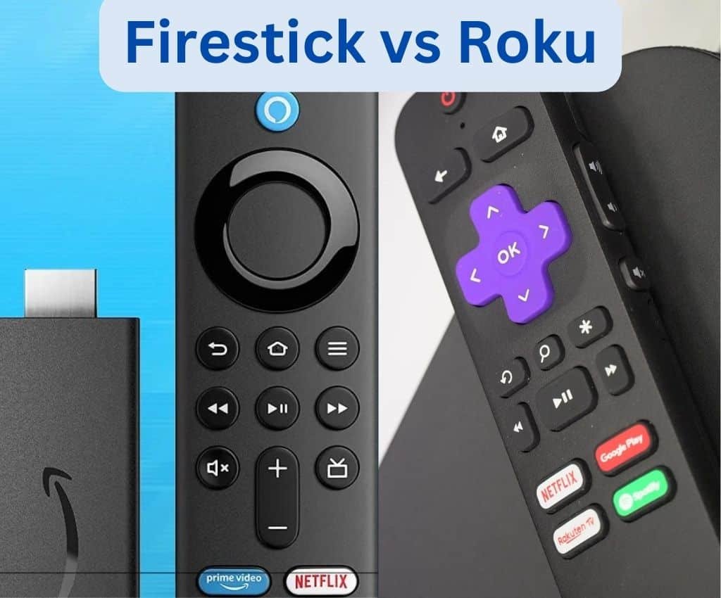 Firestick vs Roku, roku vs firestick, firestick and roku, firestick and roku tv, firestick vs roku 4k